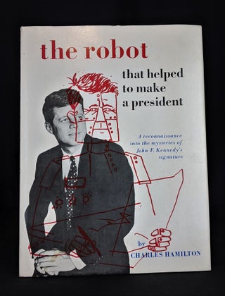 Item #2015-E470 The Robot That Helped to Make a President: A Reconnaissance into the Mysteries of...