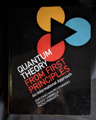 Item #2020-K150 Quantum Theory from First Principles: An Informational Approach. Giacomo Mauro...