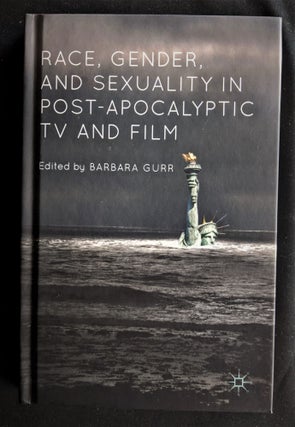 Item #2020-K219 Race, Gender, and Sexuality in Post-Apocalyptic TV and Film. Barbara Gurr