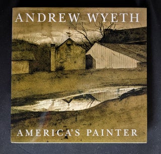 Item #2020-K255 Andrew Wyeth: America's Painter. Martha R. Severens, Ken Wilber, Greenville...
