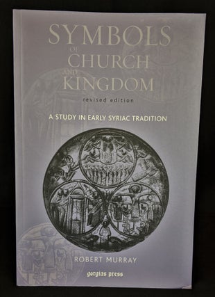 Item #2021-L112 Symbols of Church and Kingdom: A Study in Early Syriac Tradition. Robert Murray
