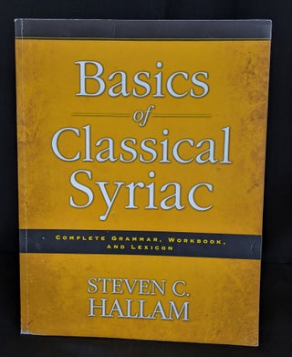 Item #2021-L113 Basics of Classical Syriac: Complete Grammar, Workbook, and Lexicon. Steven C....