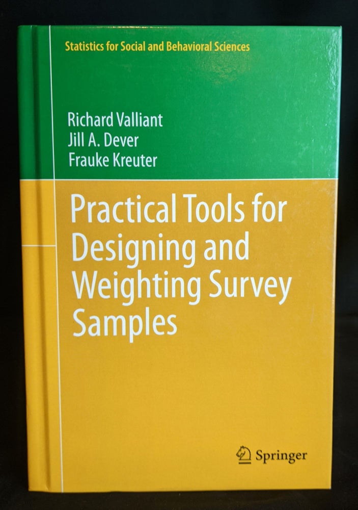 Item #2021-L133 Practical Tools for Designing and Weighting Survey Samples (Statistics for Social and Behavioral Sciences). Richard Valliant, Jill A. Dever, Frauke Kreuter.