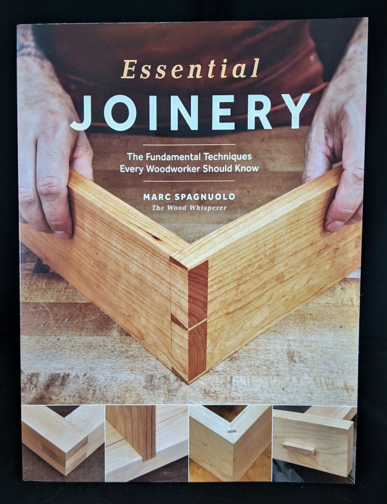 Item #2021-L52 Essential Joinery: The Fundamental Techniques Every Woodworker Should Know. Marc Spagnuolo.