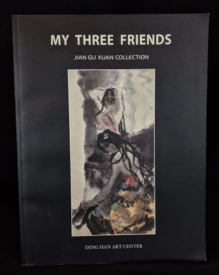 Item #2021-L99 My Three Friends: Jian Gu Xuan Collection. Zhou Si Cong Lu Chen, Shi Hu, Kam-Ching...