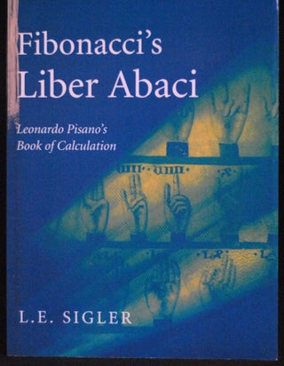 Item #2022-M136 Fibonacci's Liber Abaci: A Translation into Modern English of Leonardo Pisano's...