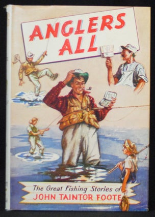 Item #2022-M165 Anglers All: The Great Fishing Stories of John Taintor Foote. John Taintor Foote