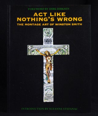 Item #2022-M17 Act Like Nothing's Wrong: The Montage Art of Winston Smith. Winston Smith