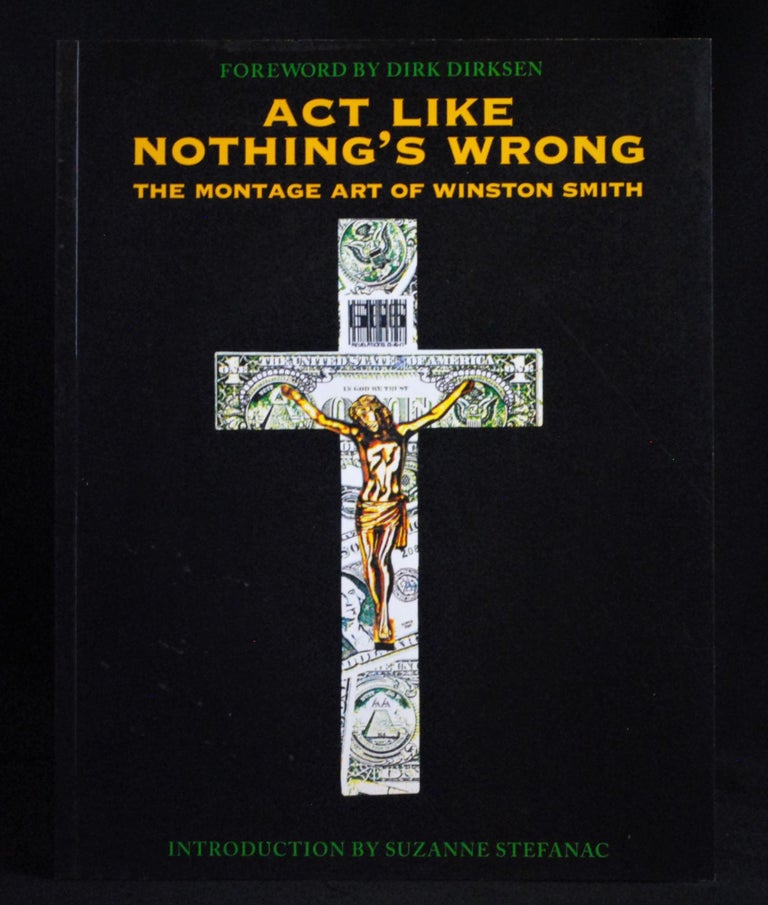 Item #2022-M17 Act Like Nothing's Wrong: The Montage Art of Winston Smith. Winston Smith.