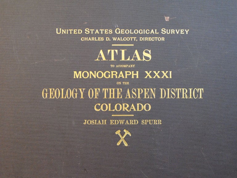Item #2022-M265 Atlas to Accompany Monograph XXXI on the Geology of the Aspen District Colorado. Josiah Edward Spurr.