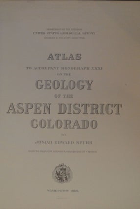 Atlas to Accompany Monograph XXXI on the Geology of the Aspen District Colorado