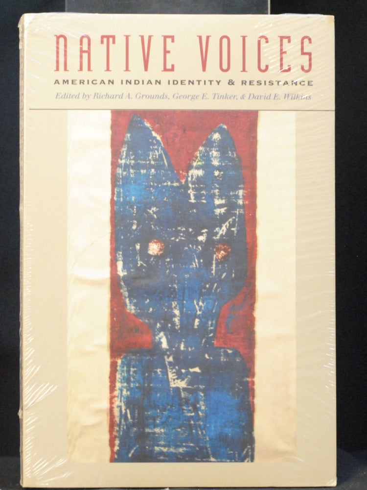 Item #2022-M274 Native Voices: American Indian Identity and Resistance. Richard A. Grounds, George E. Tinker, David E. Wilkins.