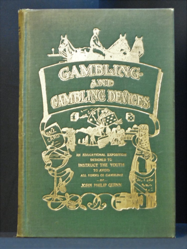 Item #2022-M302 Gambling and Gambling Devices; Being a Complete Systematic Educational Exposition Designed to Instruct the Youth of the World to Avoid All Forms of Gambling. John Philip Quinn.