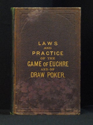 Item #2022-M312 Laws and Practice of the Game of Euchre and of Draw Poker, as Adopted by the...