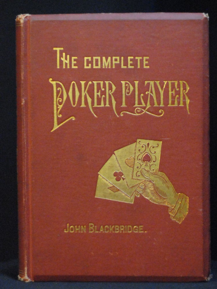 Item #2022-M313 The Complete Poker Player. A Practical Guide Book to the American National Game: Containing Mathematical and Experimental Analyses of the Probabilities at Draw Poker. John Blackbridge.