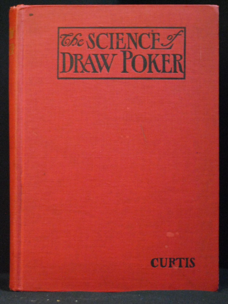 Item #2022-M315 The Science of Draw Poker; A Treatise comprising the Analysis of Principles, Calculation of Chances, Codification of Rules, Study of Situations, Glossary of Poker Terms, Necessary to a Comprehensive Understanding of the Great American Game. David A. Curtis.