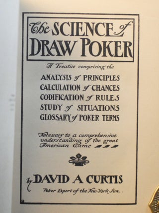 The Science of Draw Poker; A Treatise comprising the Analysis of Principles, Calculation of Chances, Codification of Rules, Study of Situations, Glossary of Poker Terms, Necessary to a Comprehensive Understanding of the Great American Game.