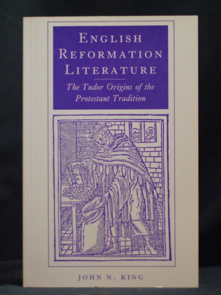 Item #2022-M355 English Reformation Literature: The Tudor Origins of the Protestant Tradition. John N. King.