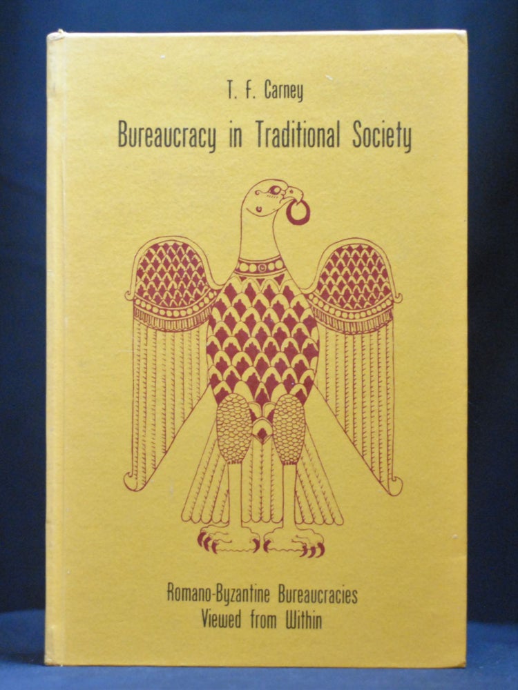 Item #2022-M366 Bureaucracy in Traditional Society: Pomano-Byzantine Bureaucracies Viewed from Within. T. F. Carney.