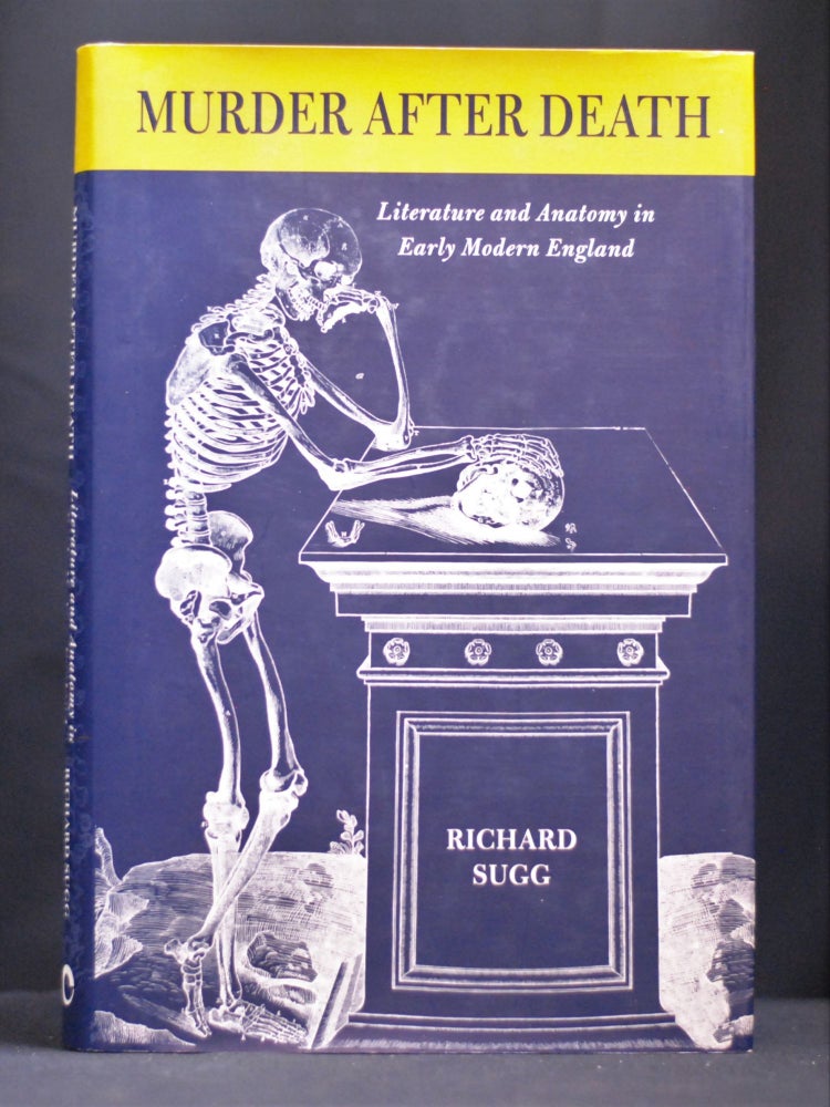 Item #2022-M373 Murder after Death: Literature and Anatomy in Early Modern England. Richard Sugg.