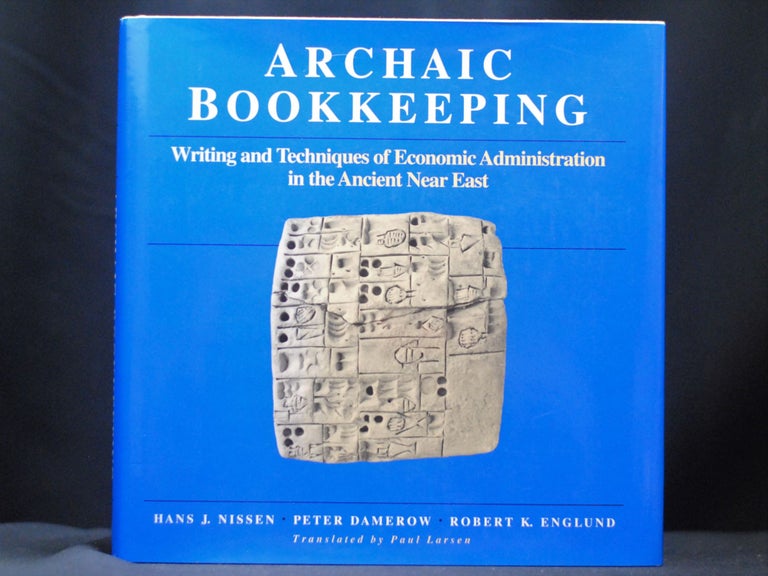 Item #2022-M376 Archaic Bookkeeping: Early Writing and Techniques of Economic Administration in the Ancient Near East. Hans J. Nissen, Peter Damerow, Robert K. Englund.