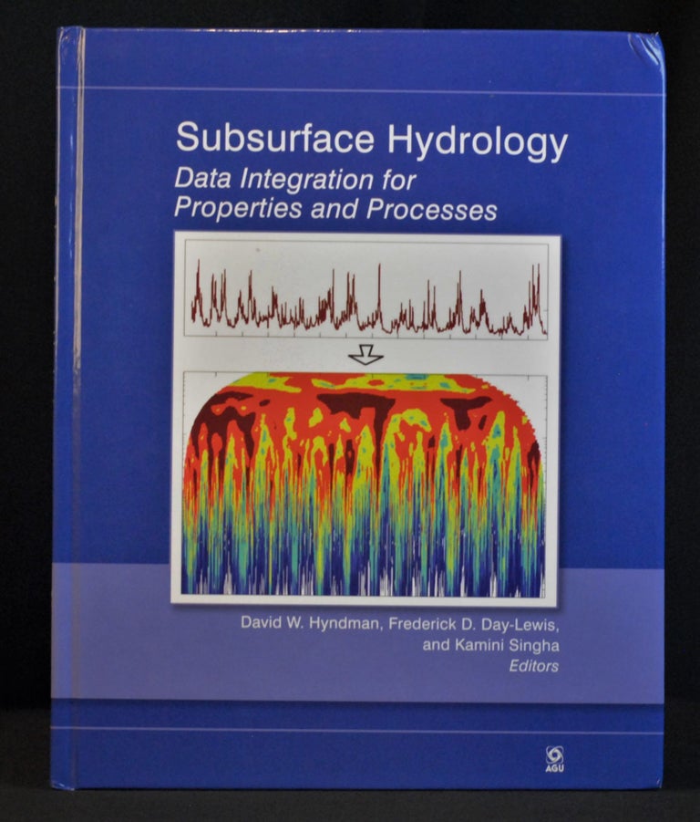 Item #2022-M39 Subsurface Hydrology: Data Integration for Properties and Processes (Geophysical Monograph Series). David W. Hyndman, Frederick D. Day-Lewis, Kamini Singha.