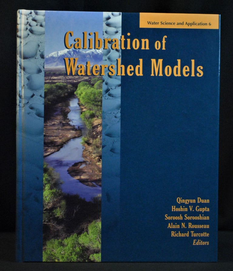 Item #2022-M40 Calibration of Watershed Models (Water Science and Application). Qingyun Duan, Hoshin V. Gupta, Soroosh Sorooshian, Alain N. Rousseau, Richard Turcotte.