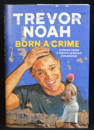 Item #2022-M79 Born a Crime: Stories from a South African Childhood. Trevor Noah