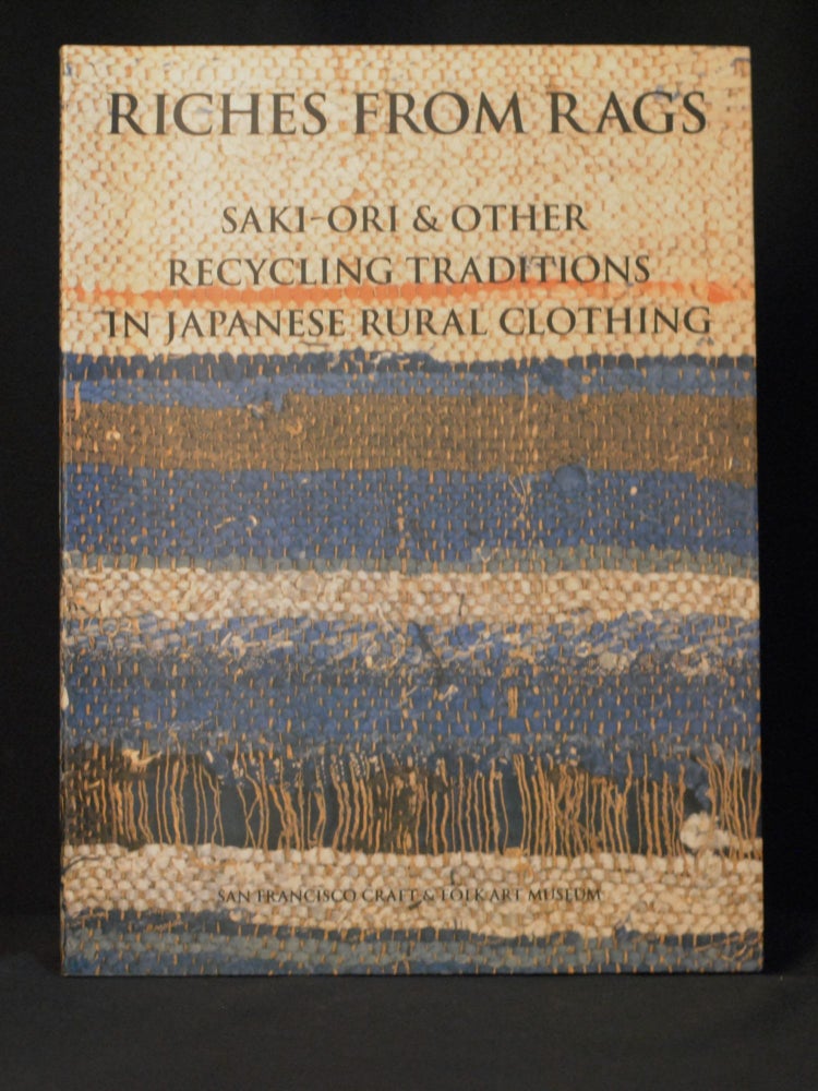 Item #2023-P205 Riches from Rags: Saki-Ori & Other Recycling Traditions in Japanese Rural Clothing. Shin-Ichiro Yoshida, Dai Willims.