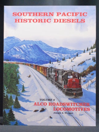 Item #2023-P356 Southern Pacific Historic Diesels Volume 8: Alco Roadswitcher Locomotives. Joseph...