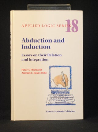 Item #2023-P419 Abduction and Induction: Essays on Their Relation and Integration. Peter A....