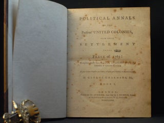 Political Annals of the Present United Colonies, From Their Settlement to the Peace of 1763; Compiled Chiefly From Records, and Authorised Often By the Insertion of State-papers
