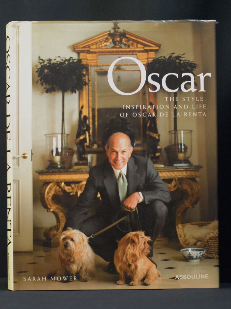 Item #2023-P47 Oscar: The Style Inspiration and Life of Oscar De Le Renta. Sarah Mower.