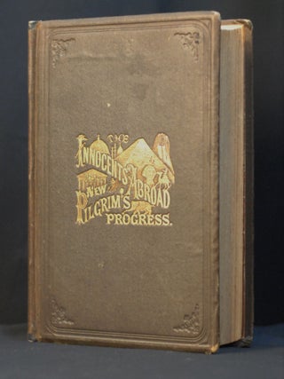 The Innocents Abroad, or The New Pilgrim's Progress; Being Some Account of the Steamship Quaker City's Pleasure Excursion to Europe and the Holy Land