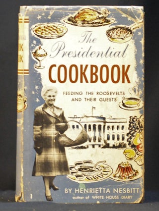 Item #2023-P7 The Presidential Cookbook: Feeding the Roosevelts and Their Guests. Henrietta Nesbitt