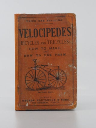 Item #2024-Q124 Velocipedes, Bicycles and Tricycles: How to Make, and How to Use Them. "Velox"