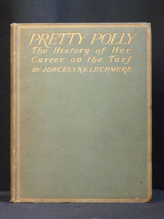 Item #2024-Q18 Pretty Polly: The History of Her Career on the Turf. Joscelyne Lechmere
