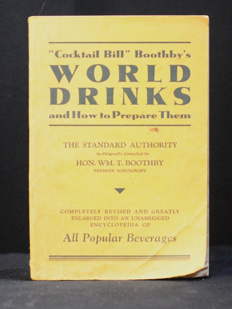 "Cocktail Bill" Boothby's World Drinks and How to Prepare Them.Completely. Wm. T. Boothby.