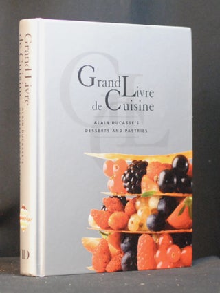 Item #2024-Q51 Grand Livre De Cuisine: Alain Ducasse's Desserts and Pastries. Alain Ducasse