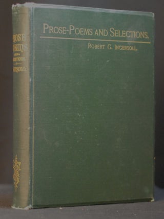Item #2024-Q56 Prose-Poems and Selections from the Writings and Sayings of Robert G. Ingersoll....