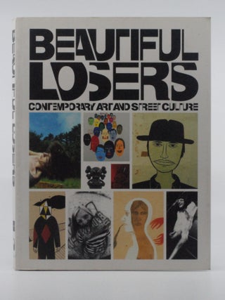 Item #2024-Q79 Beautiful Losers: Contemporary Art and Street Culture. Aaron Rose, Christian...