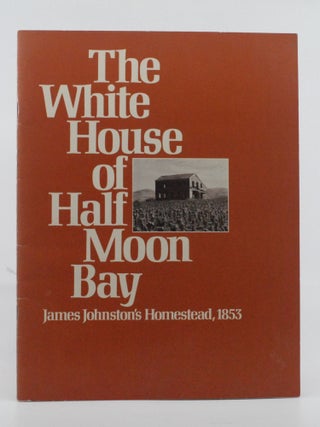Item #2025-R211 James Johnston's White House in Half Moon Bay: An Example of Early...