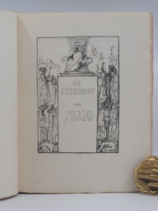 Die Eroberung Mexikos von Ferdinand Cortez. Mit 112 Federlithographien von Max Slevogt. Uebersetzt von Mario Spiro