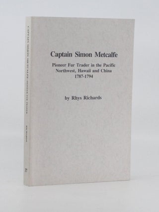 Item #2026-S123 Captain Simon Metcalfe: Pioneer Fur Trader in the Pacific Northwest, Hawaii and...