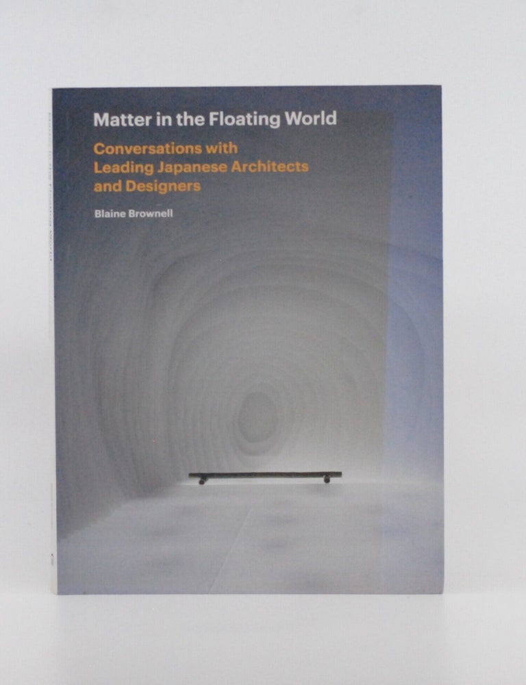 Matter in the Floating World: Conversations with Leading Japanese Architects