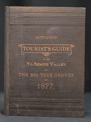 Item #JE3 Hutchings' Tourist's Guide to the Yo Semite Valley and the Big Tree Groves for 1877. J....