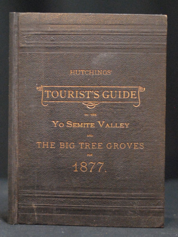 Item #JE3 Hutchings' Tourist's Guide to the Yo Semite Valley and the Big Tree Groves for 1877. J. M. Hutchings.