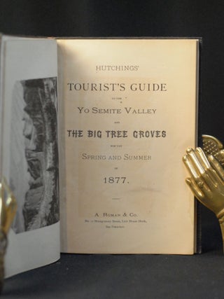 Hutchings' Tourist's Guide to the Yo Semite Valley and the Big Tree Groves for 1877